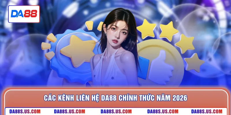 Các kênh liên hệ DA88 chính thức năm 2026