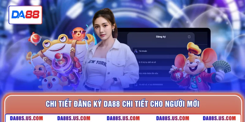 Chi tiết đăng ký DA88 chi tiết cho người mới