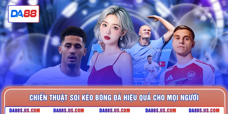 Chiến thuật soi kèo bóng đá hiệu quả cho mọi người