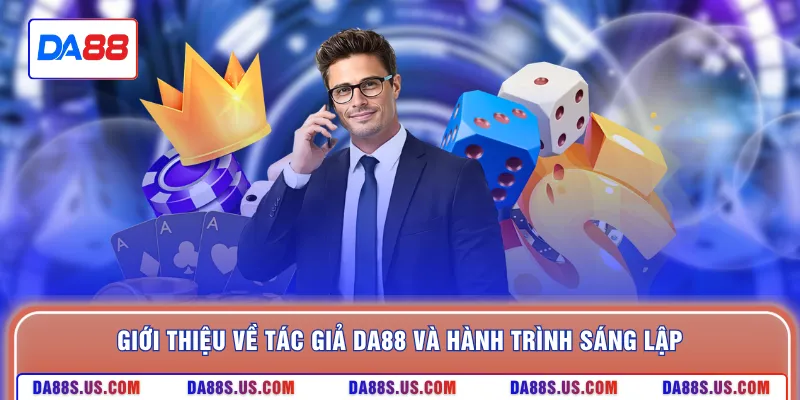 Giới thiệu về tác giả DA88 và hành trình sáng lập