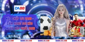 Kèo Chấp 3/4 DA88 - Cẩm Nang Soi Kèo Chuẩn Xác Nhất 2026