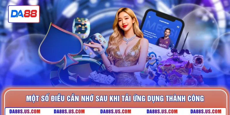 Một số điều cần nhớ sau khi tải ứng dụng thành công