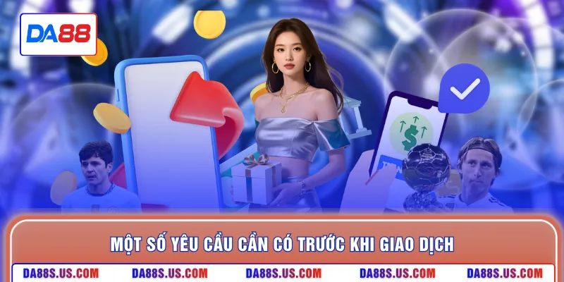 Một số yêu cầu cần có trước khi giao dịch