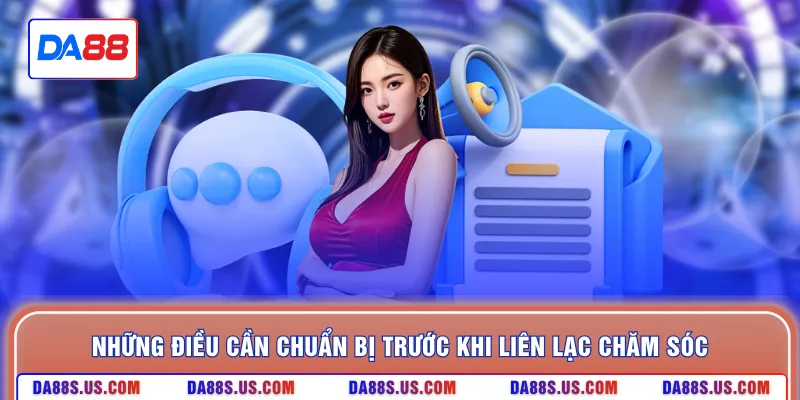 Những điều cần chuẩn bị trước khi liên lạc chăm sóc