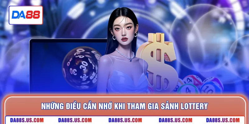 Những điều cần nhớ khi tham gia sảnh lottery