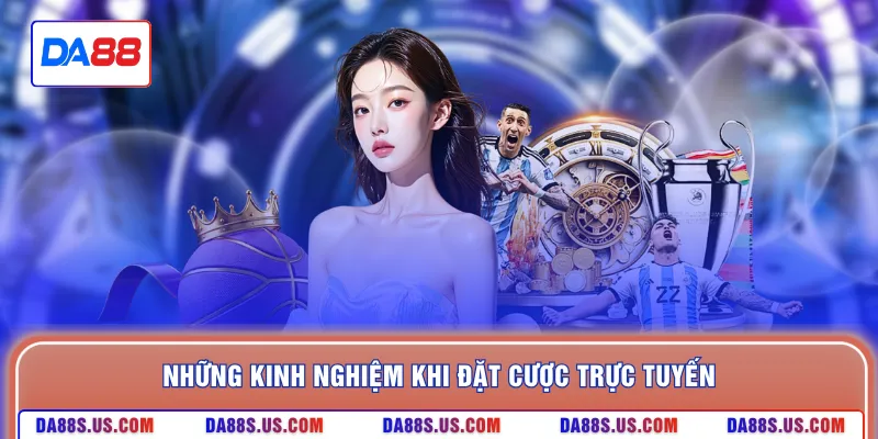 Những kinh nghiệm khi đặt cược trực tuyến