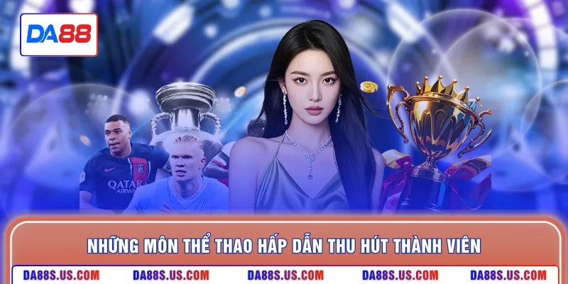 Những môn thể thao hấp dẫn thu hút thành viên