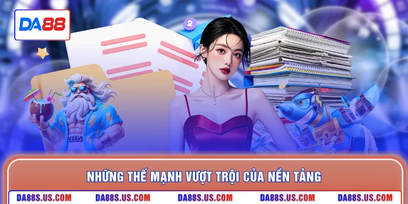 Những thế mạnh vượt trội của nền tảng