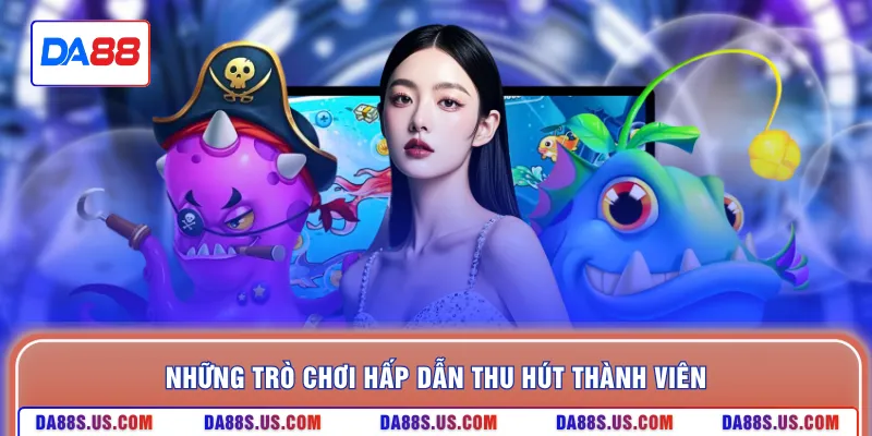 Những trò chơi hấp dẫn thu hút thành viên