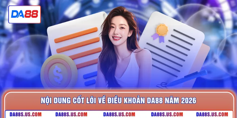 Nội dung cốt lõi về điều khoản DA88 năm 2026