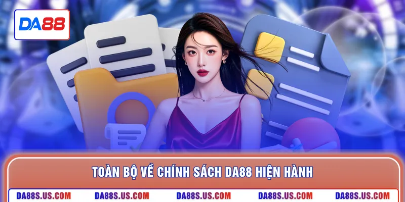 Toàn bộ về chính sách DA88 hiện hành